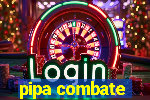 pipa combate